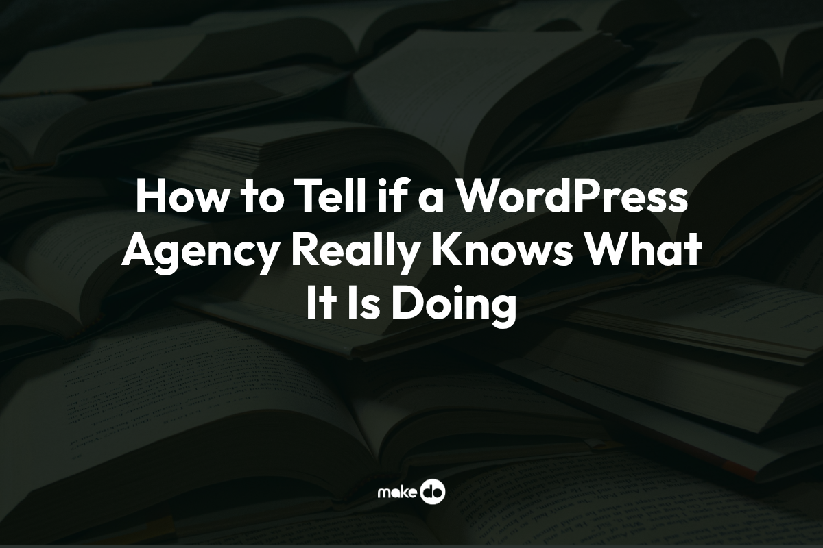 How to Tell if a WordPress Agency Really Knows What It Is Doing