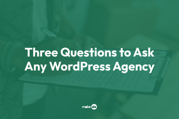 Three Questions to Ask Any WordPress Agency Before Letting Them Near Your Production Environment