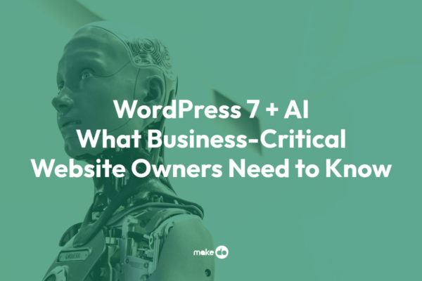 WordPress 7 and AI: What Business-Critical Website Owners Need to Know