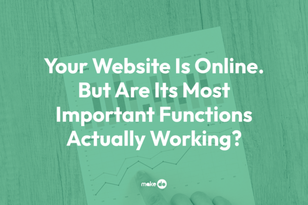 Your Website Is Online. But Are Its Most Important Functions Actually Working?